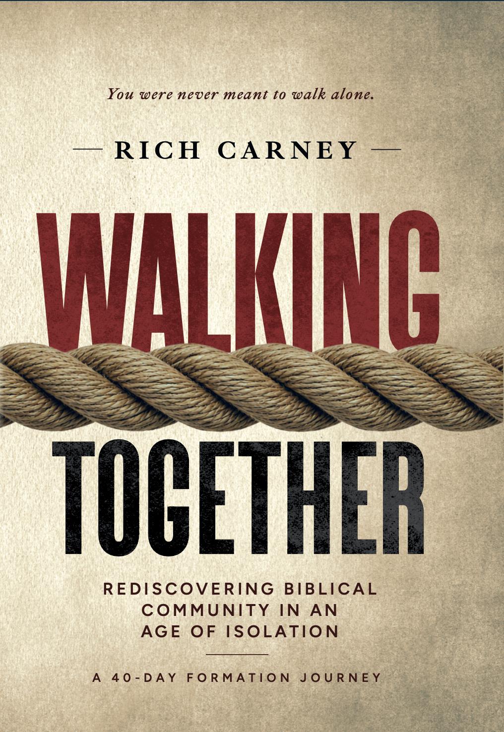 Walking Together: Rediscovering Biblical Community in an Age of Isolation, by Rich Carney